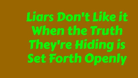 Liars Don't Like it When the Truth They’re Hiding is Set Forth Openly