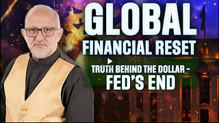 Truth Behind the Dollar - Fed’s End, & New Asset-Backed Currency | Global Financial Reset