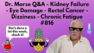 Dr. Morse Q&A - Kidney Failure - Eye Damage - Rectal Cancer - Dizziness - Chronic Fatigue #816