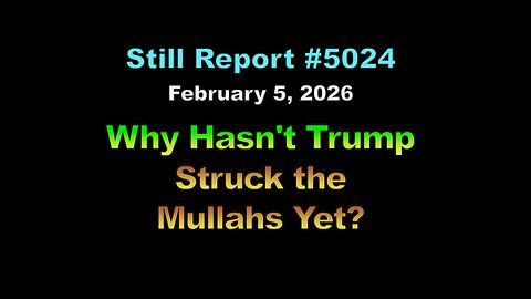 5024, Why Hasn't Trump Struck the Mullahs Yet?