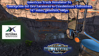 American Truck Simulator 94, Zacatecas to Chihuahua, 747 miles, peterbilt, 60fps