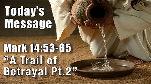 Mark 14:53-65 "Trail of Betrail, Part II - Pastor Lee Fox