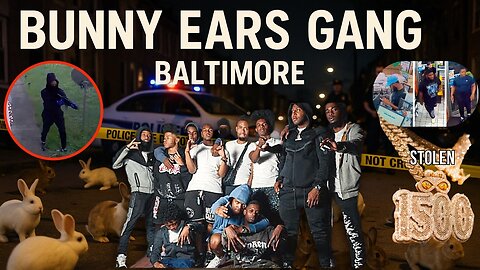 Bunny Ears Gang: Most Ruthless Gang in Baltimore RIGHT NOW EXPOSED!