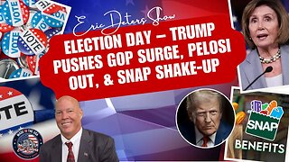 Election Day – Trump Pushes GOP Surge, Pelosi Out, and SNAP Shake Up | Eric Deters Show