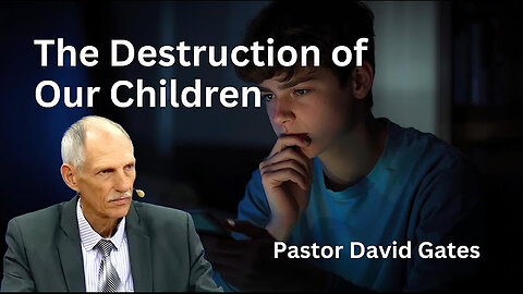 The Destruction of Our Children | Pastor David Gates