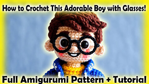 “Crochet Cute Boy with Glasses Amigurumi – Full Tutorial + Free Pattern”