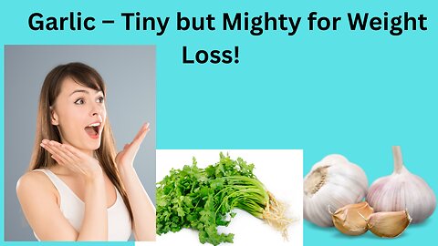 Garlic for Weight Loss – Small But Powerful Superfood”