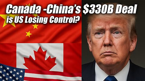 China’s $330 Billion Deal with Canada Stuns Trump — Is the U.S. Economy Losing Power?