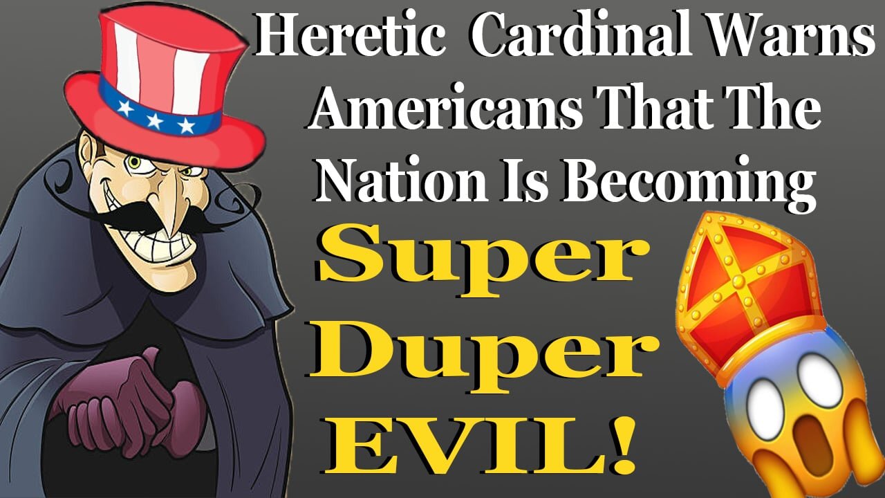 Heretic Cardinal Warns Americans That The Nation Is Becoming Super Duper Evil