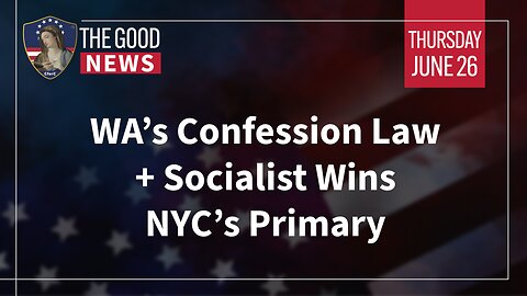 The Good News - June 26th 2025: WA’s Confession Law, Socialist Wins NYC’s Primary + More!