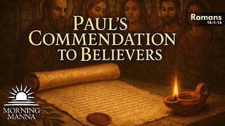 Morning Manna - May 19, 2025 - Romans 16:1-16 - Paul's Commendation to Believers