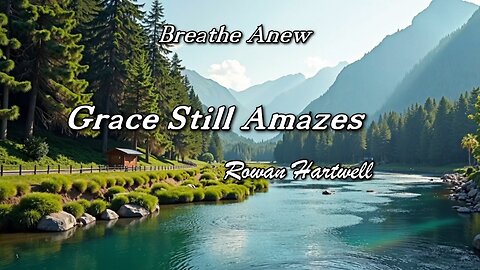 Grace Still Amazes / Rowan Hartwell / Breathe Anew
