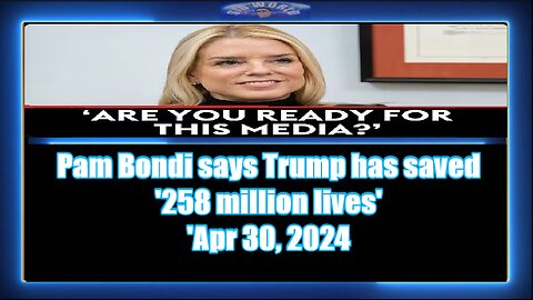 Pam Bondi says Trump has saved '258 million lives'