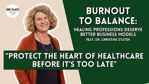 Burnout to Balance: Healing Professions Deserve Better Business Models feat. Dr. Christine Staten