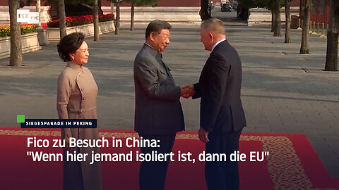 Fico zu Besuch in China: "Wenn hier jemand isoliert ist, dann die EU"