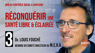 RECONQUÉRIR UNE SANTÉ LIBRE & ÉCLAIRÉE n°3 : Dr LOUIS FOUCHÉ