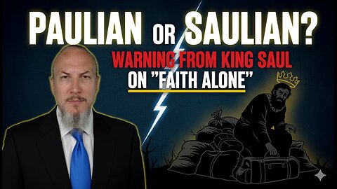 Paulian or Saulian A Warning from King Saul on 'Faith Alone'