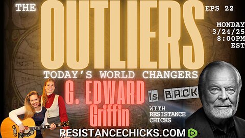 The Outliers: G. Edward Griffin Is BACK with Resistance Chicks & Has Urgent Warning!