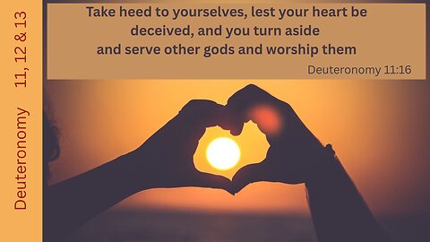 Deuteronomy 11, 12 & 13 : Obey God, Go In and Possess the Land