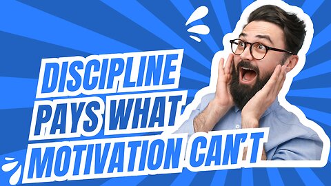 Discipline Pays What Motivation Can’t
