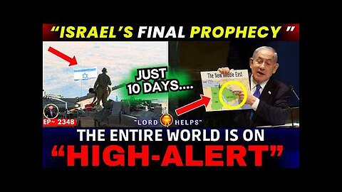 ISRAEL'S FINAL PROPHECY JUST 10 DAYS....THE ENTIRE WORLD IS ON"HIGH-ALERT"