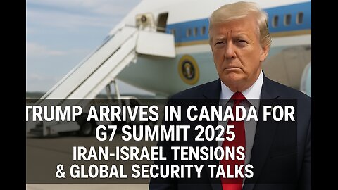 LIVE: Trump Arrives in Canada for G7 Summit 2025 | Iran-Israel Tensions & Global Security Talks