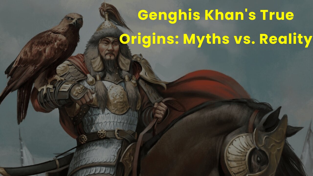 Genghis Khan's True Origins Myths vs. Reality