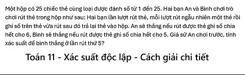 Toán 11: Một hộp có 25 chiếc thẻ cùng loại được đánh số từ 1 đến 25. Hai bạn An và Bình chơi trò