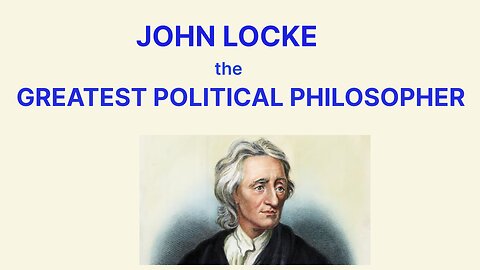 JOHN LOCKE the GREATEST POLITICAL PHILOSOPHER
