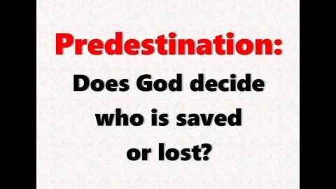 Predestination: Does God Decide Who is Saved or Lost?