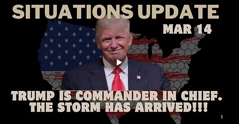 Situation Update - Trump Is Commander In Chief. The Storm Has Arrived!!! Mar 14.