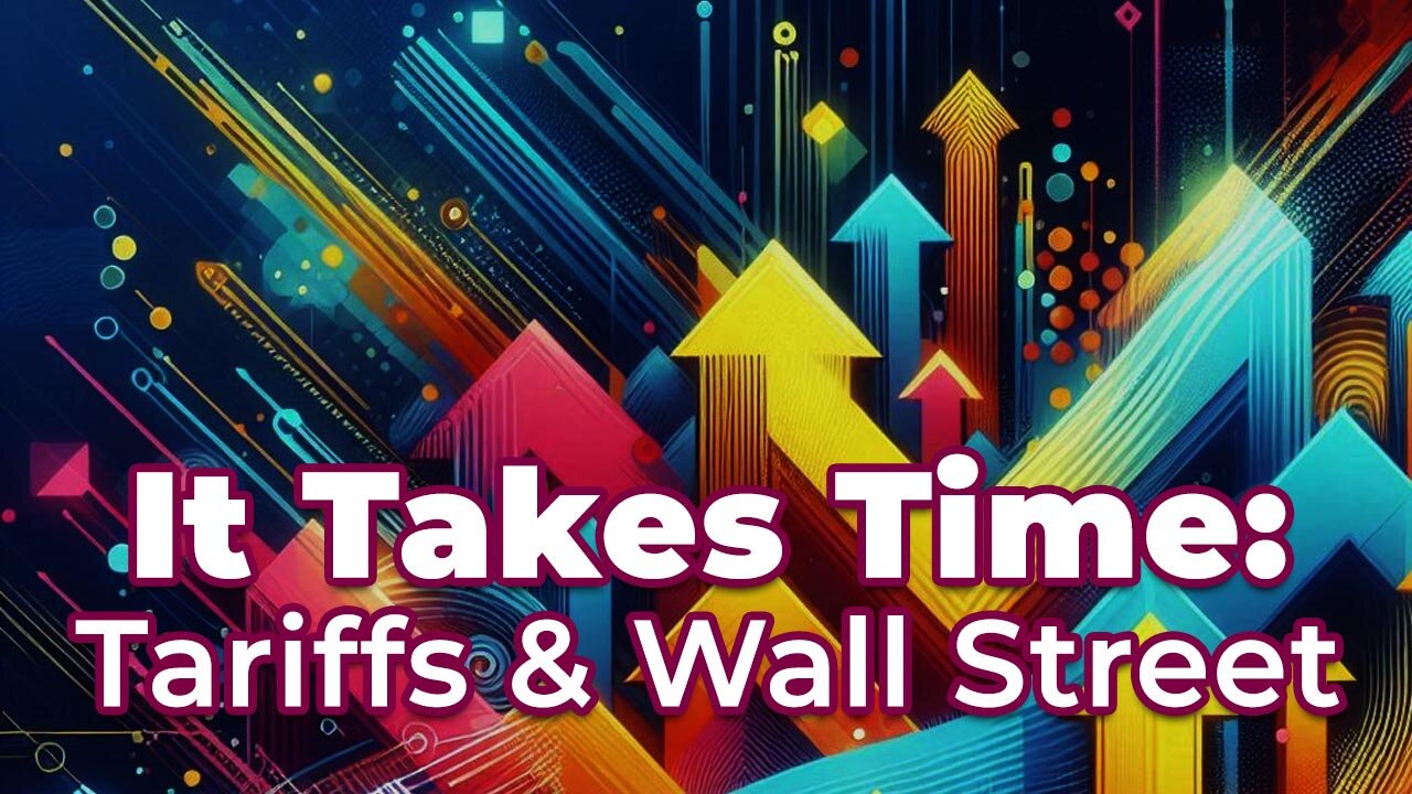 It Takes Time: Tariffs & Wall Street