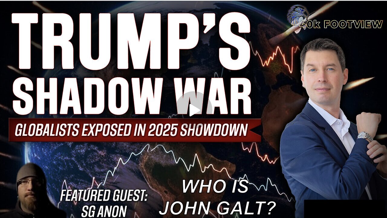 Trump’s Shadow War: Globalists Exposed in 2025 Showdown | 40K FootView WHO IS John Galt?