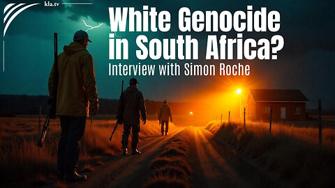 White Genocide in South Africa? Interview with Simon Roche | www.kla.tv/37823