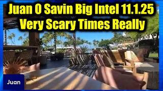 Juan O Savin Big Intel 11.1.25 - Very Scary Times Really