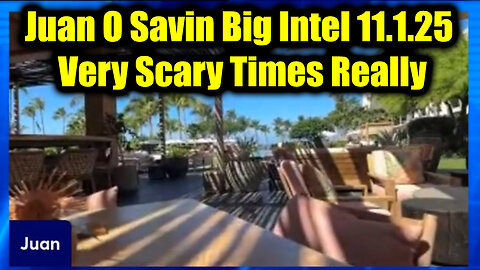 Juan O Savin Big Intel 11.1.25 - Very Scary Times Really