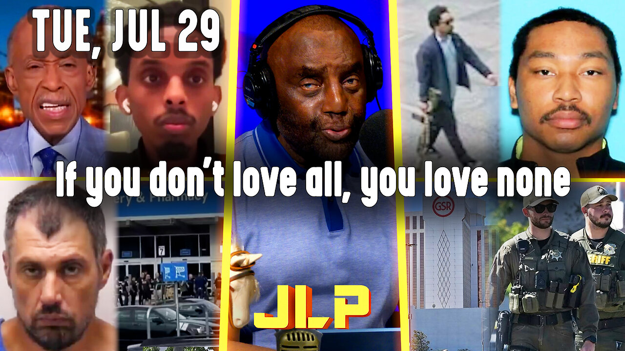 If you don't love all, you love none | JLP Tue 7-29-25