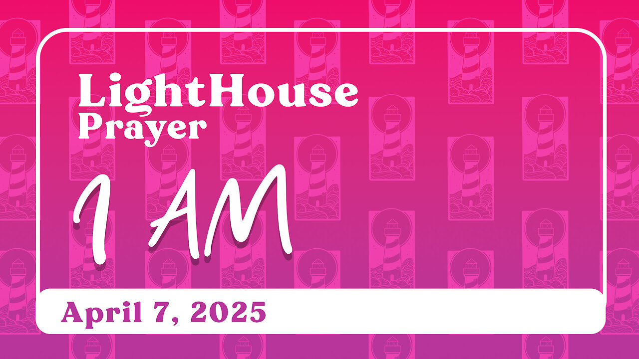 Lighthouse Prayer: I AM // March 7, 2025
