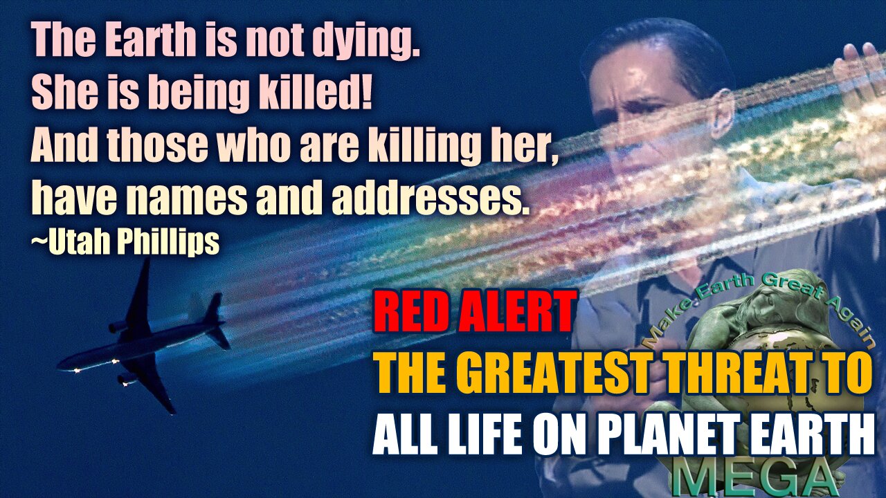 The Earth is not dying. She is being killed! And those who are killing her, have names and addresses. ~Utah Phillips | THIS IS THE GREATEST THREAT TO ALL LIFE ON EARTH -- Dane Wigington