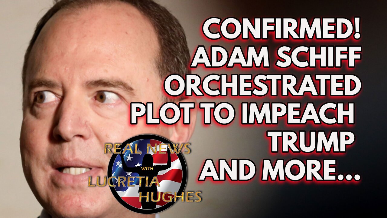 Confirmed Adam Shiff Orchestrated Plot To Impeach Trump And More...