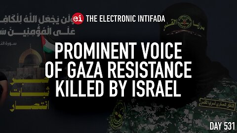 Prominent voice of Gaza resistance killed by Israel, with Jon Elmer