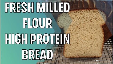 Fresh Milled Flour High Protein Bread