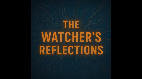 The Watcher’s Reflections (Part 1)