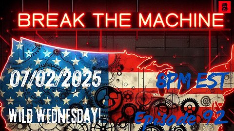 BREAK THE MACHINE Podcast Episode 92 - 07/02/2025 - Wild Wednesday!