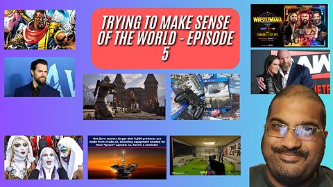 Trying to Make Sense of the World Podcast - Episode 5 #wwe #gaming #movies #netzero #news #podcast