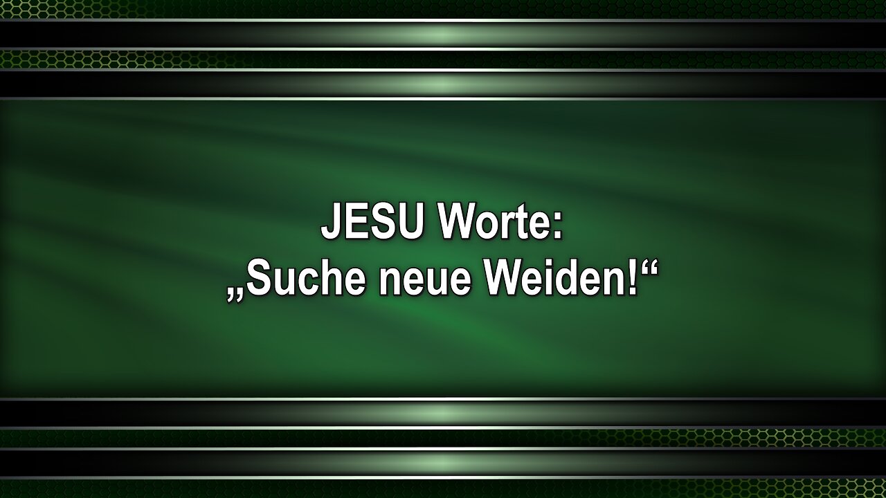 JESU Worte: „Suche neue Weiden!“