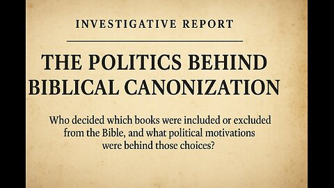 32. 📜 Investigative Report The Politics Behind Biblical Canonization