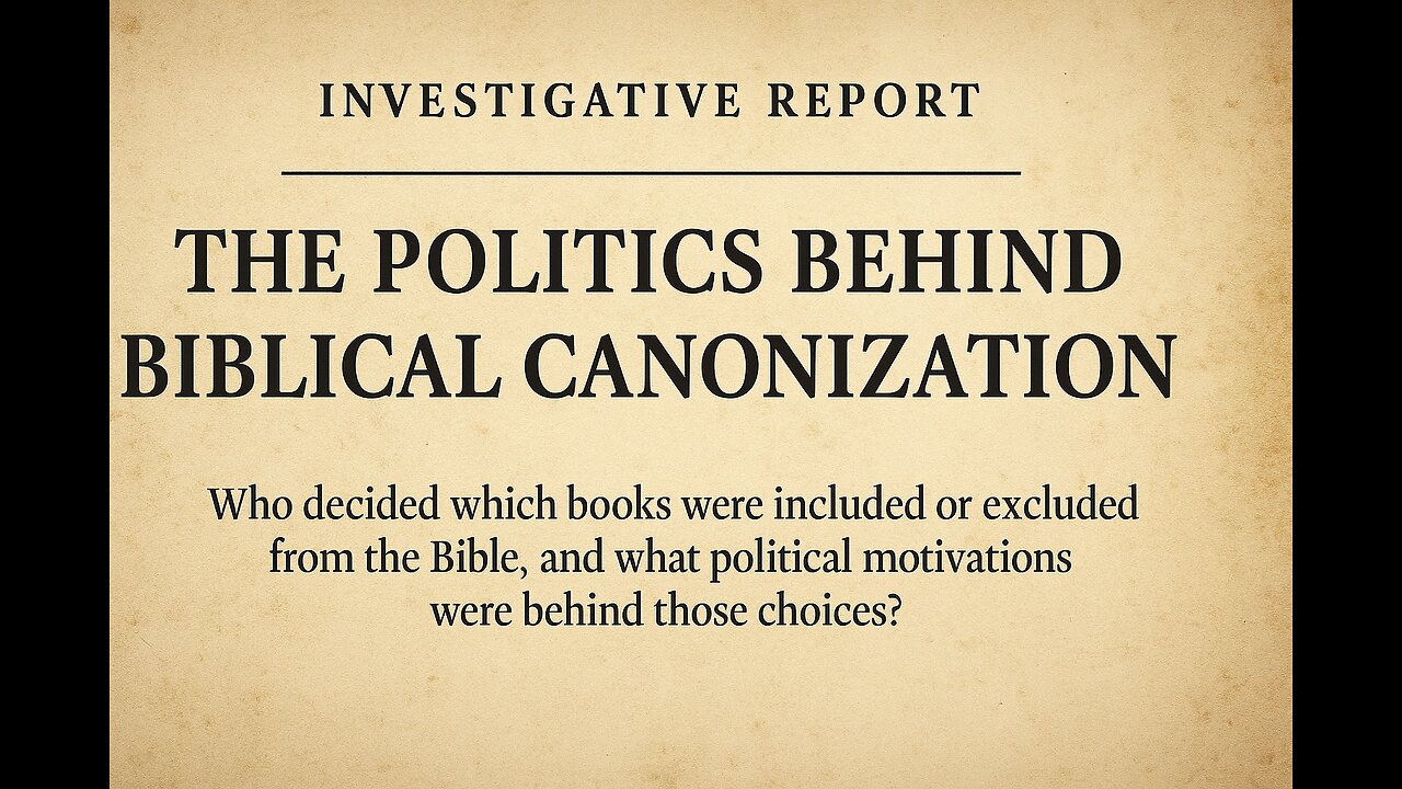 32. 📜 Investigative Report The Politics Behind Biblical Canonization