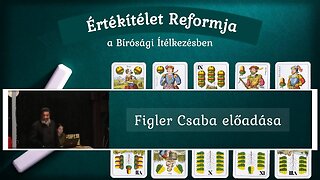 AZ ÉRTÉKÍTÉLET REFORMJA A BÍRÓSÁGI ÍTÉLKEZÉSBEN - Figler Csaba előadása