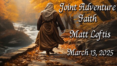 Joint Adventure Faith - Matt Loftis - March 13, 2025